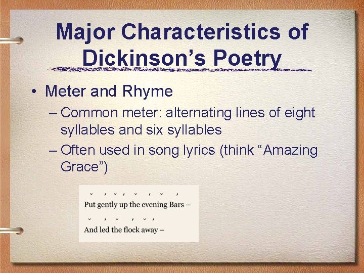 Major Characteristics of Dickinson’s Poetry • Meter and Rhyme – Common meter: alternating lines