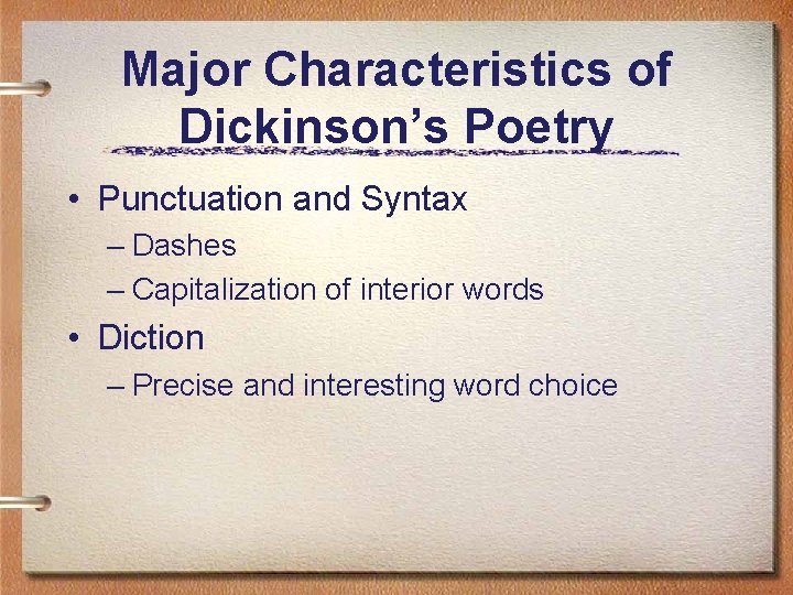 Major Characteristics of Dickinson’s Poetry • Punctuation and Syntax – Dashes – Capitalization of