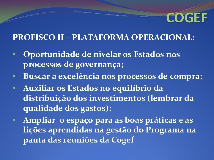 COGEF PROFISCO II – PLATAFORMA OPERACIONAL: • Oportunidade de nivelar os Estados nos processos