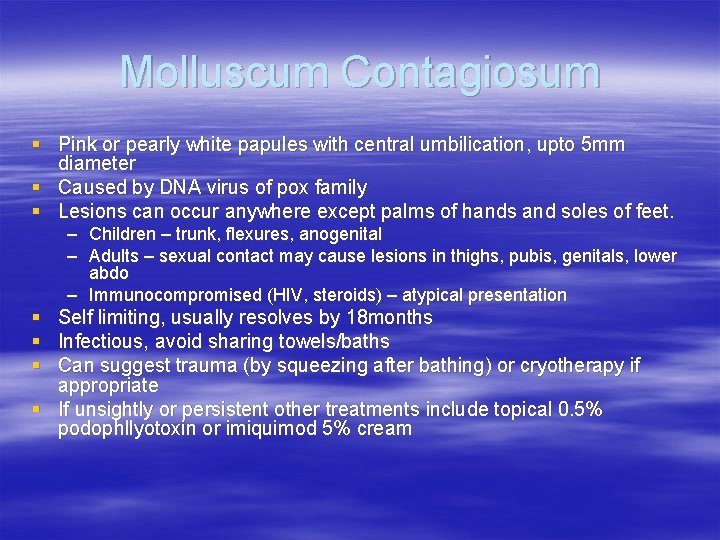 Molluscum Contagiosum § Pink or pearly white papules with central umbilication, upto 5 mm