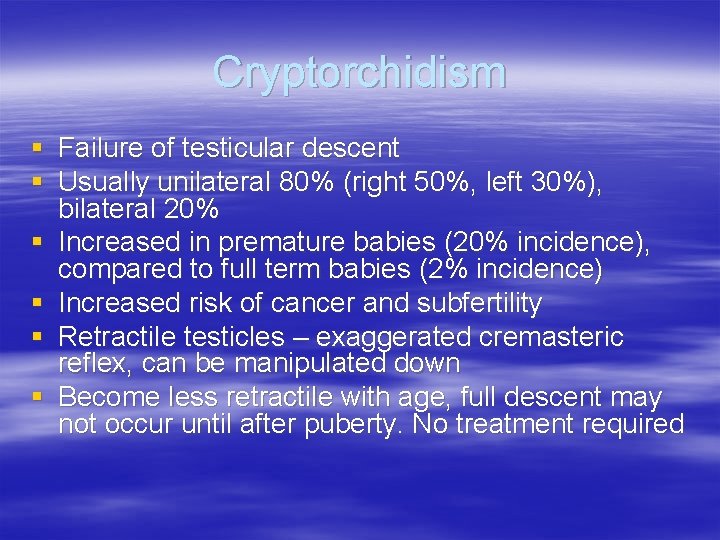 Cryptorchidism § Failure of testicular descent § Usually unilateral 80% (right 50%, left 30%),