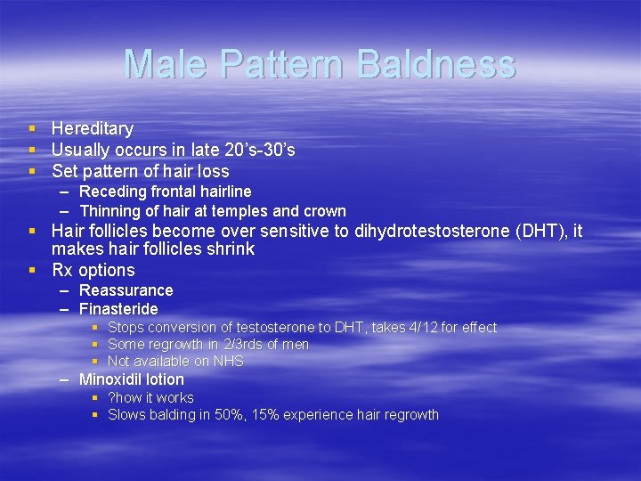 Male Pattern Baldness § Hereditary § Usually occurs in late 20’s-30’s § Set pattern