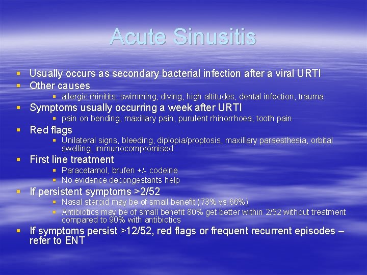 Acute Sinusitis § Usually occurs as secondary bacterial infection after a viral URTI §