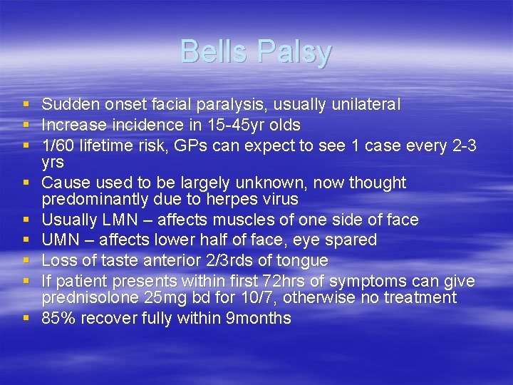 Bells Palsy § § § § § Sudden onset facial paralysis, usually unilateral Increase