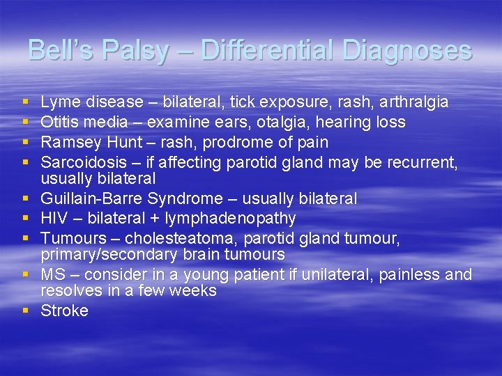 Bell’s Palsy – Differential Diagnoses § § § § § Lyme disease – bilateral,