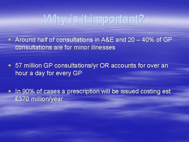 Why is it important? § Around half of consultations in A&E and 20 –