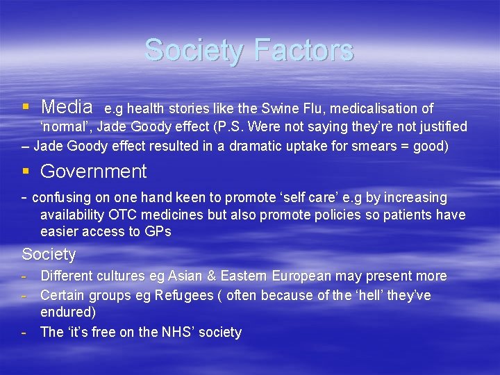 Society Factors § Media e. g health stories like the Swine Flu, medicalisation of