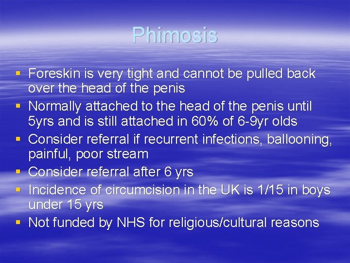 Phimosis § Foreskin is very tight and cannot be pulled back over the head