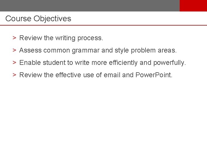 Course Objectives > Review the writing process. > Assess common grammar and style problem