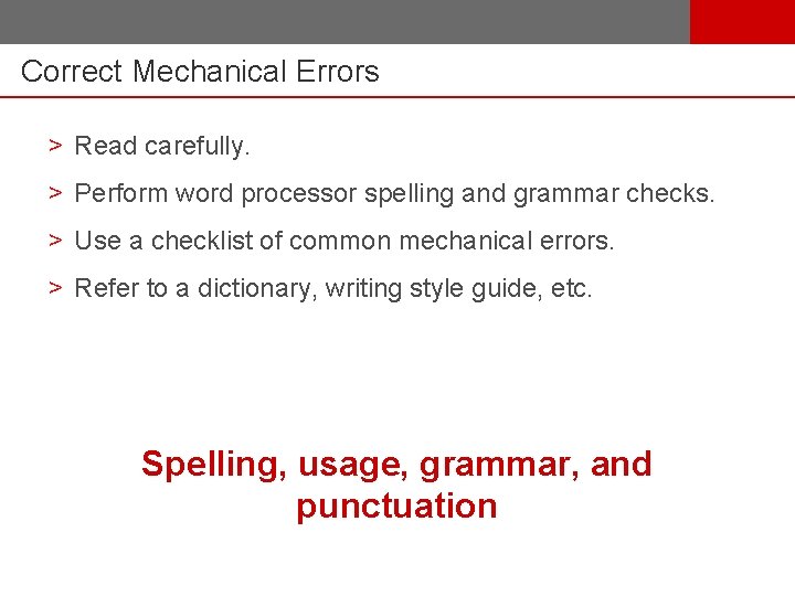 Correct Mechanical Errors > Read carefully. > Perform word processor spelling and grammar checks.