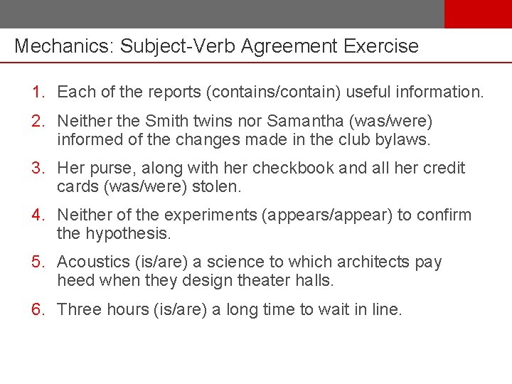 Mechanics: Subject-Verb Agreement Exercise 1. Each of the reports (contains/contain) useful information. 2. Neither