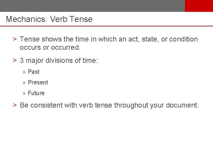 Mechanics: Verb Tense > Tense shows the time in which an act, state, or
