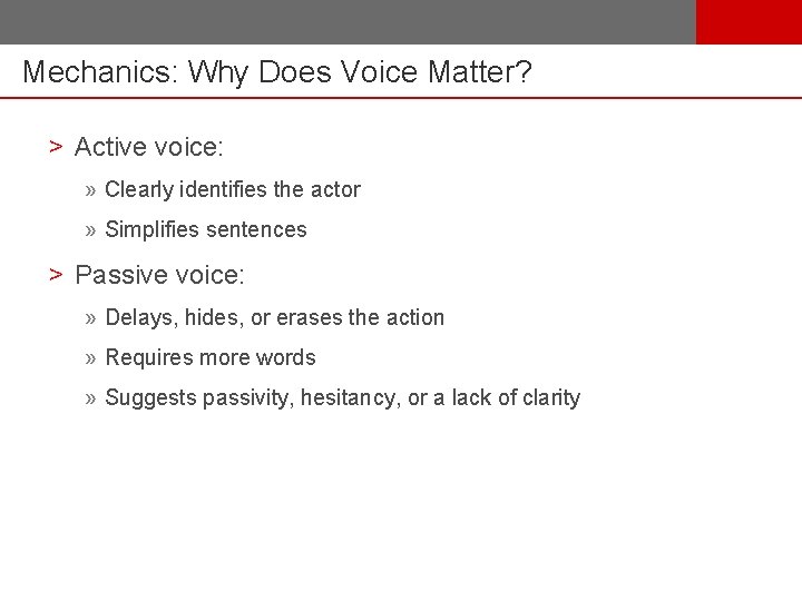 Mechanics: Why Does Voice Matter? > Active voice: » Clearly identifies the actor »