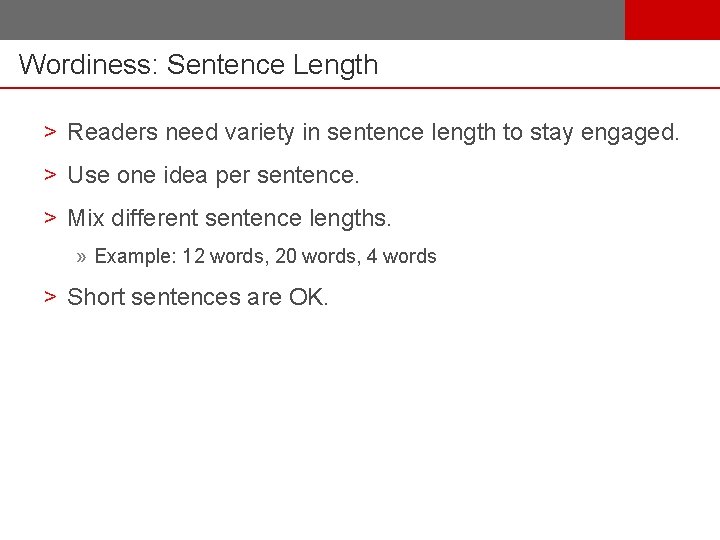 Wordiness: Sentence Length > Readers need variety in sentence length to stay engaged. >