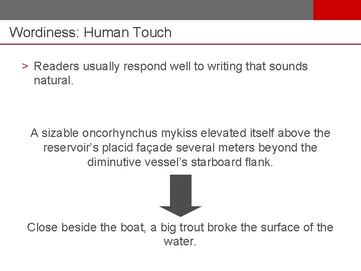 Wordiness: Human Touch > Readers usually respond well to writing that sounds natural. A