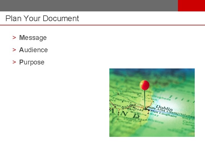 Plan Your Document > Message > Audience > Purpose 7 