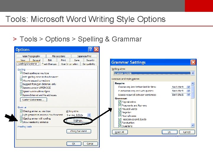 Tools: Microsoft Word Writing Style Options > Tools > Options > Spelling & Grammar
