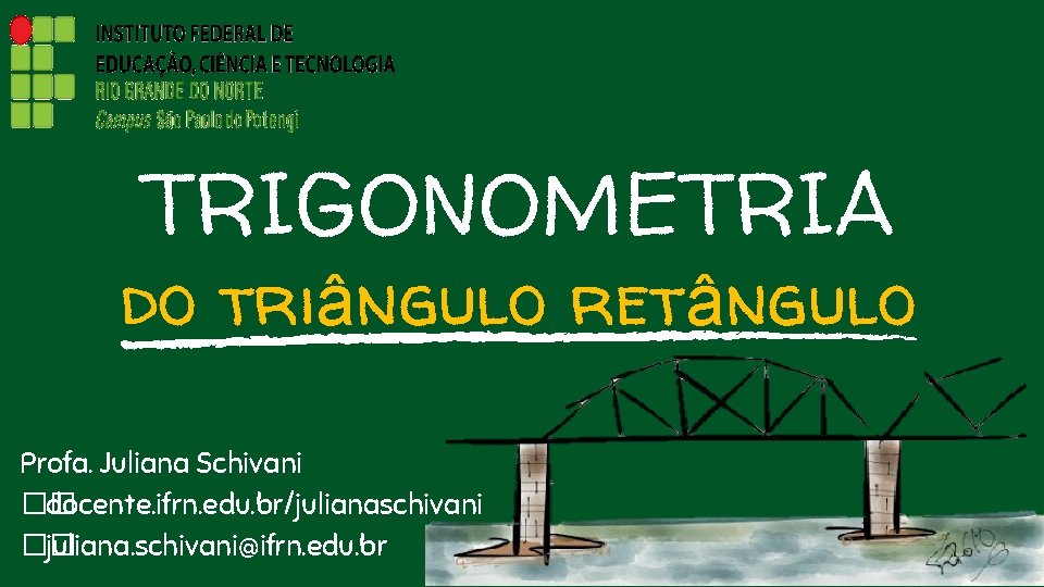 TRIGONOMETRIA do triângulo retângulo Profa. Juliana Schivani �� docente. ifrn. edu. br/julianaschivani �� juliana.