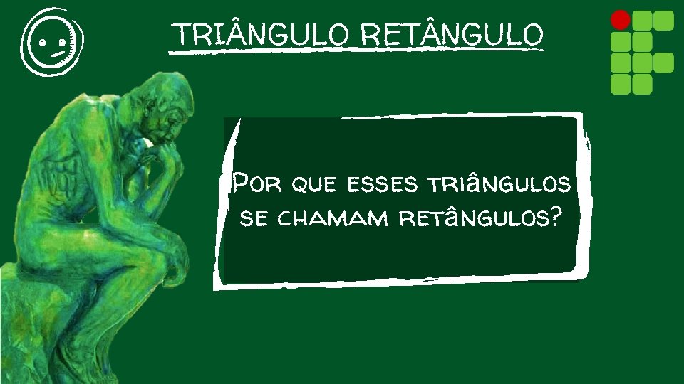 TRI NGULO RET NGULO Por que esses triângulos se chamam retângulos? 