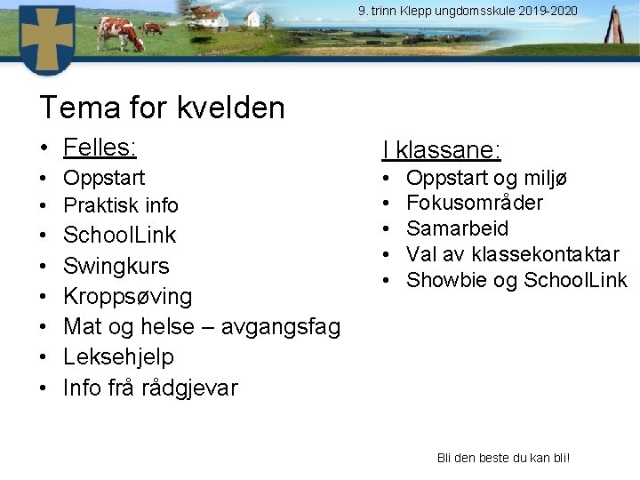 9. trinn Klepp ungdomsskule 2019 -2020 Tema for kvelden • Felles: I klassane: •