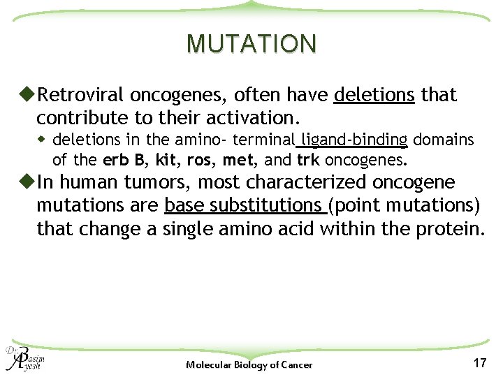 MUTATION u. Retroviral oncogenes, often have deletions that contribute to their activation. w deletions