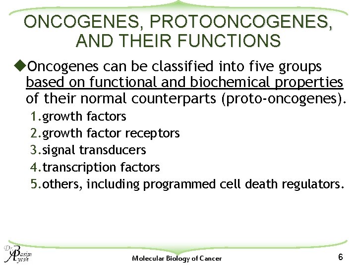 ONCOGENES, PROTOONCOGENES, AND THEIR FUNCTIONS u. Oncogenes can be classified into five groups based
