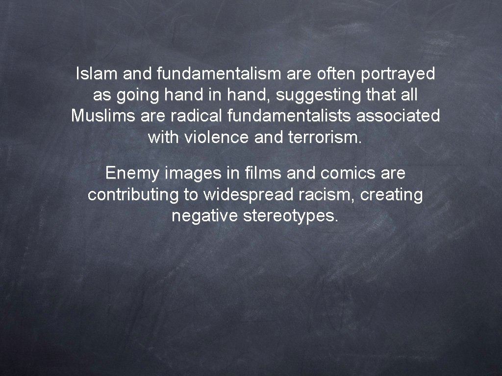 Islam and fundamentalism are often portrayed as going hand in hand, suggesting that all