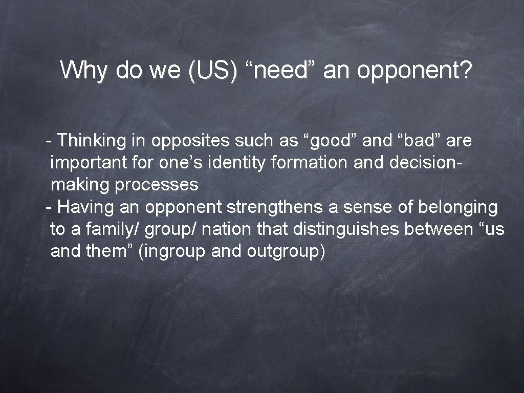 Why do we (US) “need” an opponent? - Thinking in opposites such as “good”