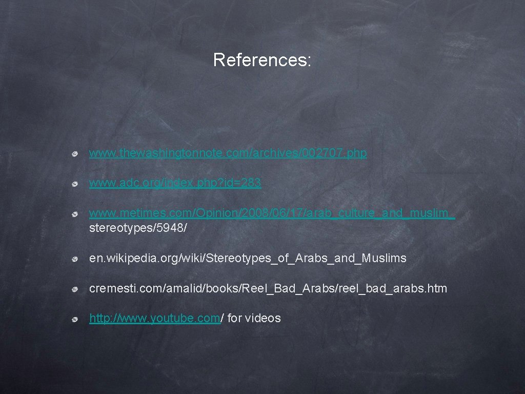 References: www. thewashingtonnote. com/archives/002707. php www. adc. org/index. php? id=283 www. metimes. com/Opinion/2008/06/17/arab_culture_and_muslim_ stereotypes/5948/