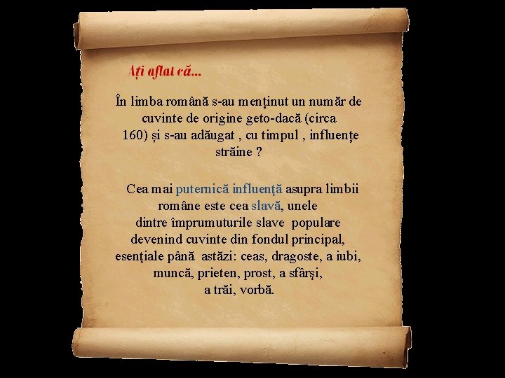 În limba română s-au menținut un număr de cuvinte de origine geto-dacă (circa 160)