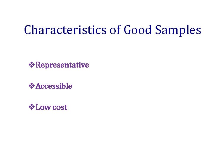 Characteristics of Good Samples v. Representative v. Accessible v. Low cost 