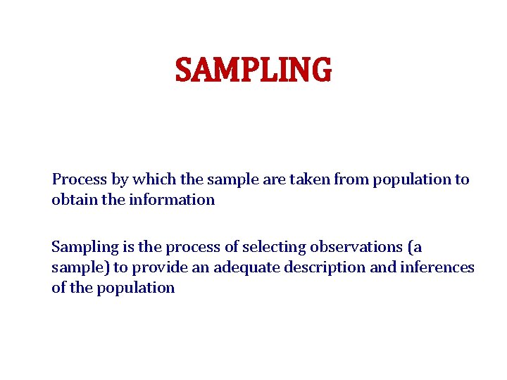 SAMPLING Process by which the sample are taken from population to obtain the information