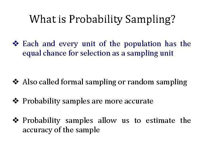 What is Probability Sampling? v Each and every unit of the population has the