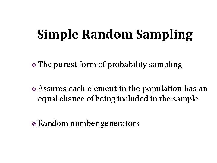 Simple Random Sampling v The purest form of probability sampling v Assures each element