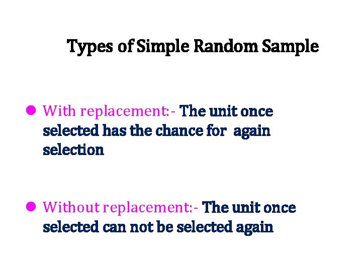 Types of Simple Random Sample l With replacement: - The unit once selected has