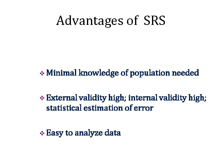 Advantages of SRS v Minimal knowledge of population needed v External validity high; internal