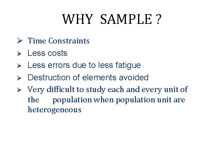 WHY SAMPLE ? Ø Time Constraints Ø Less costs Ø Less errors due to