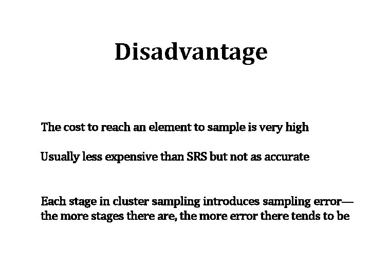 Disadvantage The cost to reach an element to sample is very high Usually less