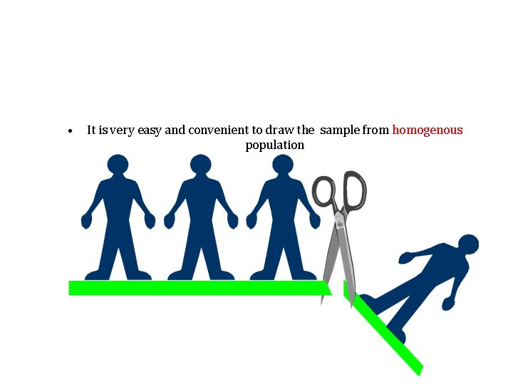 • It is very easy and convenient to draw the sample from homogenous