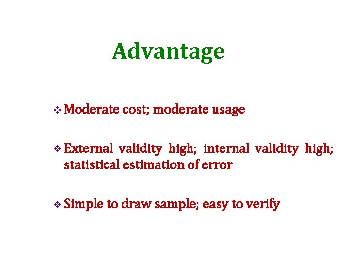 Advantage v Moderate cost; moderate usage v External validity high; internal validity high; statistical
