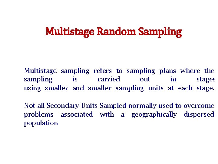 Multistage Random Sampling Multistage sampling refers to sampling plans where the sampling is carried