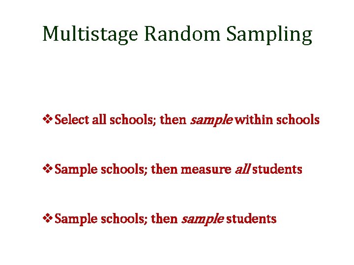 Multistage Random Sampling v. Select all schools; then sample within schools v. Sample schools;