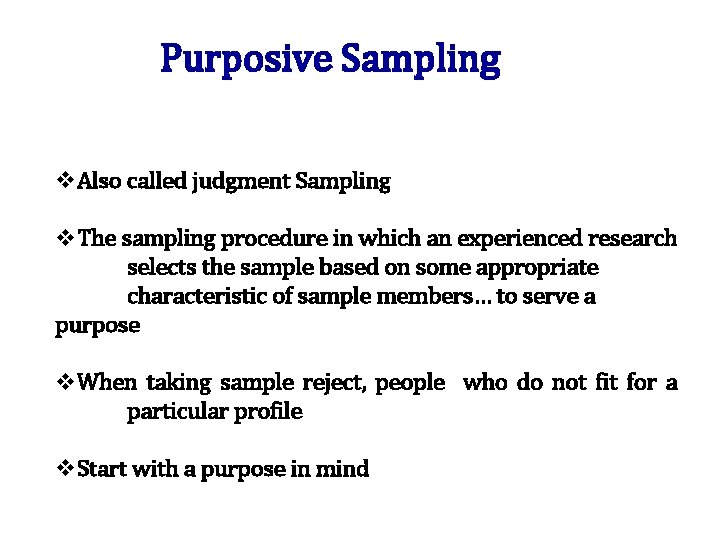 Purposive Sampling v. Also called judgment Sampling v. The sampling procedure in which an