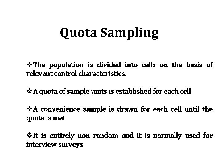 Quota Sampling v. The population is divided into cells on the basis of relevant