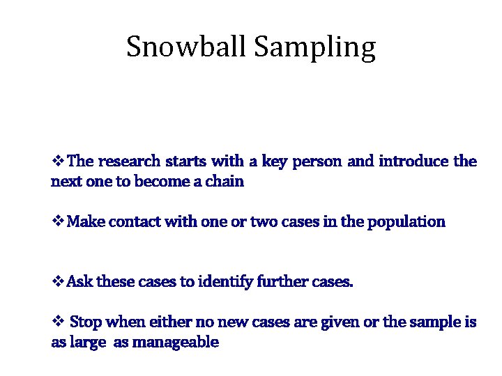 Snowball Sampling v. The research starts with a key person and introduce the next