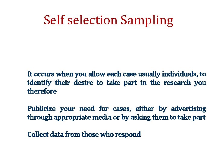Self selection Sampling It occurs when you allow each case usually individuals, to identify