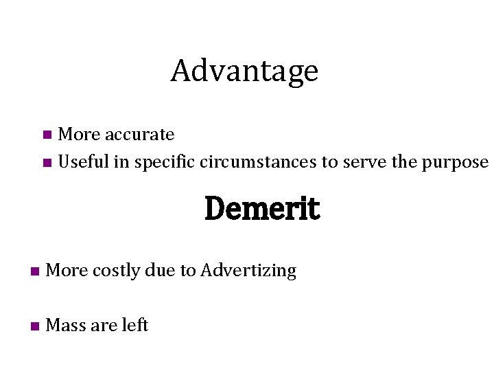 Advantage More accurate n Useful in specific circumstances to serve the purpose n Demerit