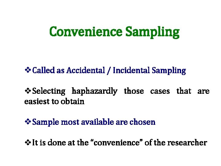 Convenience Sampling v. Called as Accidental / Incidental Sampling v. Selecting haphazardly those cases