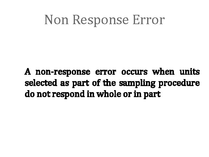 Non Response Error A non-response error occurs when units selected as part of the