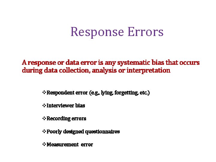 Response Errors A response or data error is any systematic bias that occurs during
